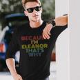 Because Im Eleanor Thats Why Personalized Name Long Sleeve T-Shirt Gifts for Him