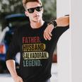Father Husband Salvadoran Legend El Salvador Dad Fathers Day Long Sleeve T-Shirt Gifts for Him