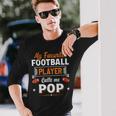 My Favorite Football Player Calls Me Pop Fathers Day Long Sleeve T-Shirt T-Shirt Gifts for Him