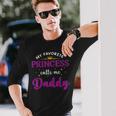 My Favorite Princess Calls Me Daddy Fathers Day Long Sleeve T-Shirt T-Shirt Gifts for Him