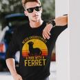 Ferret Never Underestimate A Man With A Ferret Long Sleeve T-Shirt Gifts for Him
