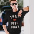 That Fish Cray Crayfish Crawfish Boil Long Sleeve T-Shirt Gifts for Him