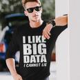 Behavior Analyst I Like Big Data I Cannot Lie Analyst Long Sleeve T-Shirt Gifts for Him