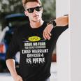 Chief Warrant Officer 4 Have No Fear I'm Here Long Sleeve T-Shirt Gifts for Him