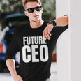 Future Ceo For The Upcoming Chief Executive Officer Long Sleeve T-Shirt Gifts for Him