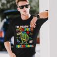 Happy First Day Of Preschool Im Ready To Crush Preschool Long Sleeve T-Shirt Gifts for Him