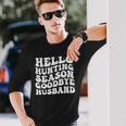 Hello Hunting Season Goodbye Husband Long Sleeve T-Shirt Gifts for Him