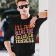 Ill Just Have The Chicken Tenders Chicken Groovy Long Sleeve T-Shirt Gifts for Him