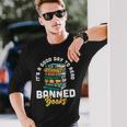 Its A Good Day To Read Banned Books Bibliophile Bookaholic Long Sleeve T-Shirt Gifts for Him