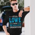 Its A Lowe Thing Surname Last Name Lowe Long Sleeve T-Shirt T-Shirt Gifts for Him