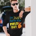 Im Just Here For Field Day Happy Last Day Of School Long Sleeve T-Shirt T-Shirt Gifts for Him