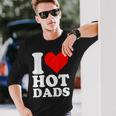 I Love Hot Dads Heart Valentine’S Day Long Sleeve T-Shirt Gifts for Him