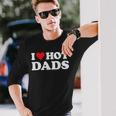 I Love Hot Dads Red Heart Love Dads Long Sleeve T-Shirt T-Shirt Gifts for Him