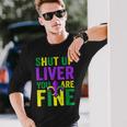 Mardi Gras Parade Outfit Shut Up Liver Youre Fine Long Sleeve T-Shirt T-Shirt Gifts for Him