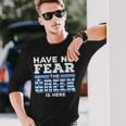 Have No Fear The Greeks Is Here Long Sleeve T-Shirt Gifts for Him