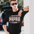 Have No Fear Papaw Is Here Long Sleeve T-Shirt Gifts for Him