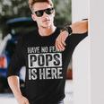Have No Fear Pops Is Here Long Sleeve T-Shirt Gifts for Him