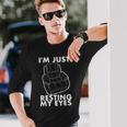 Im Not Sleeping Im Just Resting My Eyes Dad Grandpa Long Sleeve T-Shirt Gifts for Him
