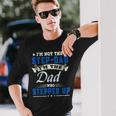 Im Not The Stepdad Im The Dad Who Stepped Up Father Long Sleeve T-Shirt T-Shirt Gifts for Him