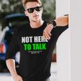 Not Here To Talk Gym Fitness Workout Bodybuilding Gains Green Long Sleeve T-Shirt Gifts for Him