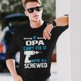 Opa Grandpa If Opa Cant Fix It Were All Screwed Long Sleeve T-Shirt Gifts for Him