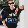 Proud Step Dad Of 5Th Grade Graduate 2022 Graduation Long Sleeve T-Shirt T-Shirt Gifts for Him