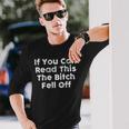If You Can Read This The Bitch Fell Off Motorcycle Biker Long Sleeve T-Shirt Gifts for Him