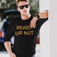 Ready O R Not Fugee Long Sleeve T-Shirt Gifts for Him Ready O R Not Fugee Long Sleeve T-Shirt Gifts for Him