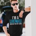 Im A Realtor Ask Me For My Card Real Estate Agent Realtor Long Sleeve T-Shirt Gifts for Him