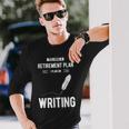 Retirement Plan Writing For Blogger Journalist Writer Long Sleeve T-Shirt Gifts for Him