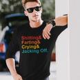 Shitting & Farting& Crying& Jacking Off Vintage Quote Long Sleeve T-Shirt T-Shirt Gifts for Him