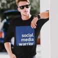 Social Media Warrior Long Sleeve T-Shirt Gifts for Him