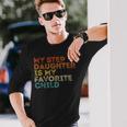 My Step Daughter Is My Favorite Child Retro Long Sleeve T-Shirt Gifts for Him