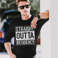 Straight Outta Residency Graduation Medical Degree Long Sleeve T-Shirt Gifts for Him