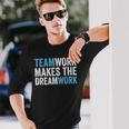 Team Work Makes The Dream Work Teamwork Long Sleeve T-Shirt Gifts for Him