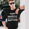 Today Is A Perfectly Good Day For The Rapture Cross Long Sleeve T-Shirt T-Shirt Gifts for Him