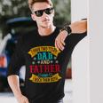 I Have Two Titles Dad And Father Grandpa Fathers Day Long Sleeve T-Shirt Gifts for Him