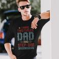I Have Two Titles Dad And Step Dad Fathers Day Dad Long Sleeve T-Shirt T-Shirt Gifts for Him