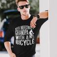 Never Underestimate A Grandpa With A Bicycle Cool Long Sleeve T-Shirt Gifts for Him