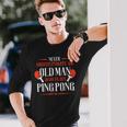 Never Underestimate An Old Man Who Plays Ping Pong Old Man Long Sleeve T-Shirt T-Shirt Gifts for Him