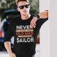 Never Underestimate An Old Man Who Is Also A Sailor Long Sleeve T-Shirt Gifts for Him