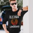 Never Underestimate An Old Man With A Skateboard Skater Long Sleeve T-Shirt Gifts for Him