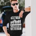Never Underestimate An Old Man Who Is Also A Veteran Dad Long Sleeve T-Shirt Gifts for Him