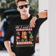 All I Want For Christmas Is A Squirrel Ugly Sweater Farmer Long Sleeve T-Shirt Gifts for Him