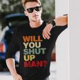 Will You Shut Up Man President Debate Biden Quote Long Sleeve T-Shirt Gifts for Him