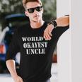 Worlds Okayest Uncle For For Uncle Long Sleeve T-Shirt T-Shirt Gifts for Him