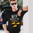 Wtf Wheres The Fireball College Party Bar Pub Long Sleeve T-Shirt T-Shirt Gifts for Him