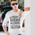According To Science Alcohol Solution Drinking Meme Long Sleeve T-Shirt T-Shirt Gifts for Him
