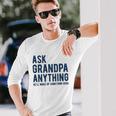 Ask Grandpa Anything Hell Make Up Something Good Long Sleeve T-Shirt T-Shirt Gifts for Him