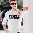 I Love Dentists Long Sleeve T-Shirt Gifts for Him